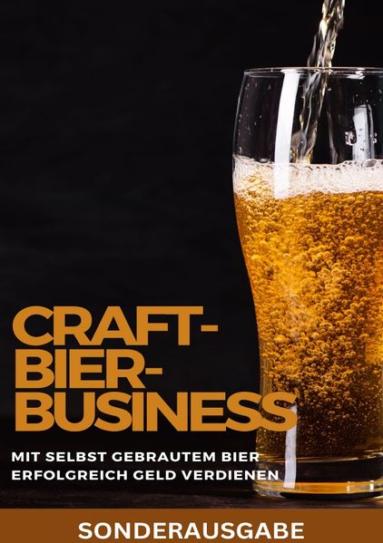 Cover von Craft-Bier-Business: Mit selbst gebrautem Bier erfolgreich Geld verdienen: Bier selber brauen, Bier selber brauen Buch, Bier brauen, Bier selber brauen set, Bier zum selber Brauen – SONDERAUSGABE MIT LEEREN REZEPTBUCH