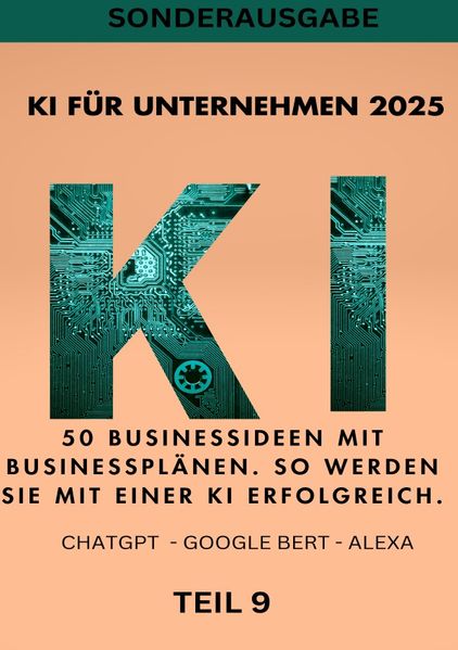 Cover von KI BUSINESS BOOKS/KI FÜR UNTERNEHMEN 2025 50 Businessideen mit Businessplänen. So werden Sie mit einer KI erfolgreich. TEIL 9
