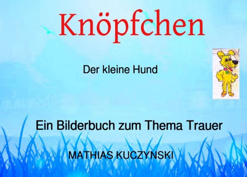 Cover von Knöpfchen der kleine Hund/Knöpfchen Ein Bilderbuch zum Thema Trauer
