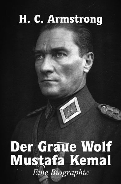 Cover von Der Graue Wolf Mustafa Kemal Eine Biographie