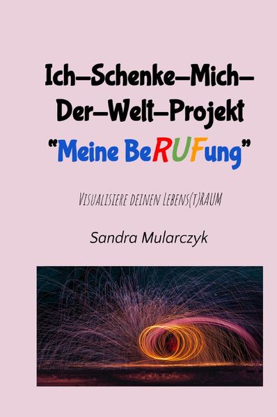 Cover von Ich-Schenke-Mich-Der-Welt-Projekt „Meine Berufung“