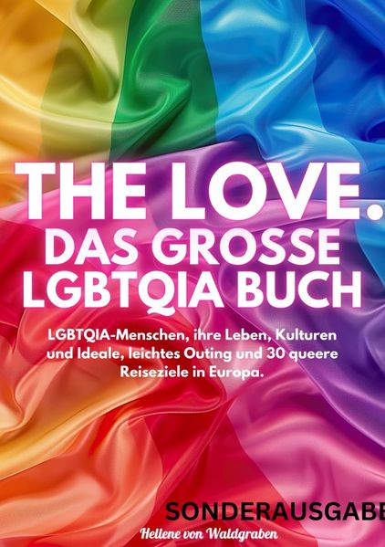 Cover von THE LOVE. Das große LGBTQIA Buch – LGBTQIA-Menschen, ihre Leben, Kulturen und Ideale, leichtes Outing und 30 queere Reiseziele in Europa