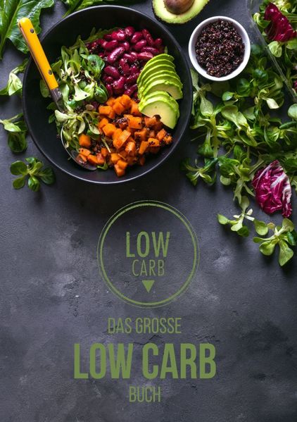 Cover von DAS GROSSE LOW CARB BUCH:NEU 120 LECKERE LOW CARB REZEPTE und 30 Tage leichter Ernährungsplan und Nährstoffe Guide A-Z