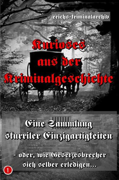 Cover von Kurioses aus der Kriminalgeschichte/Kurioses aus der Kriminalgeschichte – (Band 1)