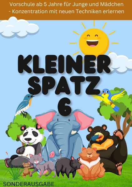 Cover von KLEINER SPATZ VORSCHULHEFT: Vorschule ab 5 Jahre für Junge und Mädchen – Konzentration mit neuen Techniken erlernen Teil 6: NEUE METHODEN