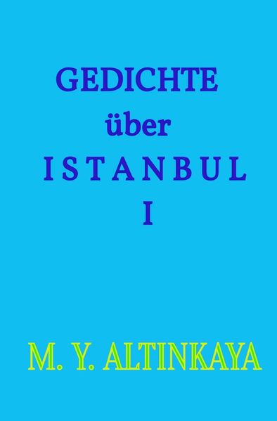 Cover von GEDICHTE über I S T A N B U L I von M. Y. ALTINKAYA