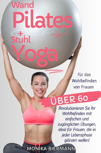 Cover von Ganzheitliche Editionen/Wand Pilates und Stuhl Yoga für das Wohlbefinden von Frauen über 60