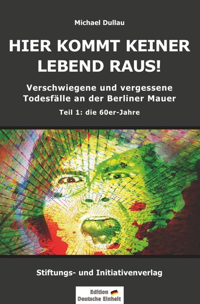 Cover von Verschwiegene und vergessene Todesfälle an der Berliner Mauer/HIER KOMMT KEINER LEBEND RAUS! – Verschwiegene und vergessene Todesfälle an der Berliner Mauer – Teil 1: die 60er-Jahre