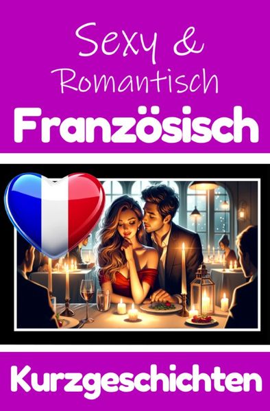 Cover von 50 Sexy und Romantische Kurzgeschichten auf Französisch | Deutsche und Französische Kurzgeschichten Nebeneinander