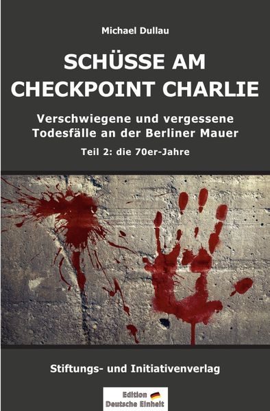 Cover von Verschwiegene und vergessene Todesfälle an der Berliner Mauer/SCHÜSSE AM CHECKPOINT CHARLIE – Verschwiegene und vergessene Todesfälle an der Berliner Mauer – Teil 2: die 70er-Jahre