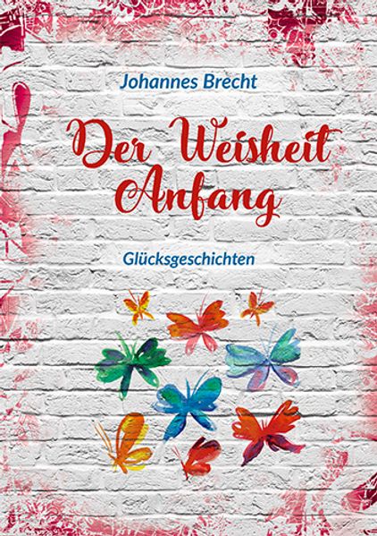 Cover von Der Weisheit Anfang – Glücksgeschichten
