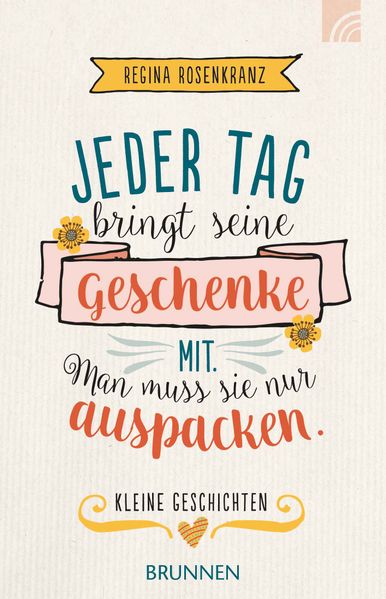 Cover von Jeder Tag bringt seine Geschenke mit. Man muss sie nur auspacken.