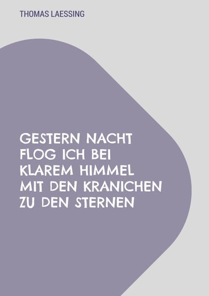 Cover von Gestern Nacht flog ich bei klarem Himmel mit den Kranichen zu den Sternen
