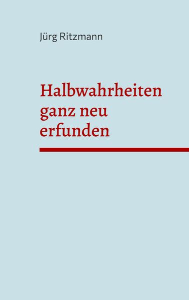 Cover von Halbwahrheiten ganz neu erfunden