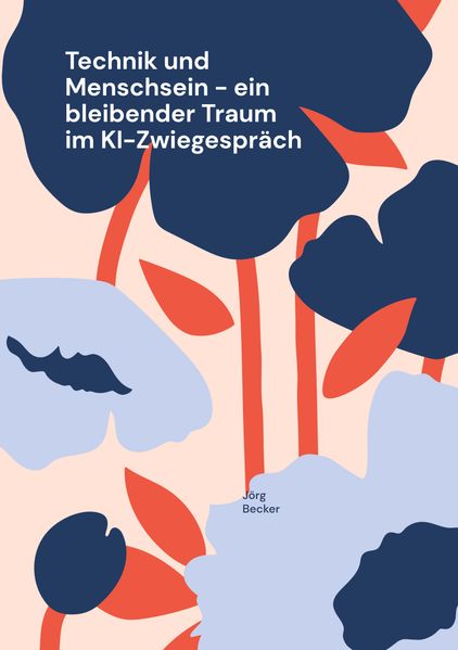 Cover von Technik und Menschsein – ein bleibender Traum im KI-Zwiegespräch