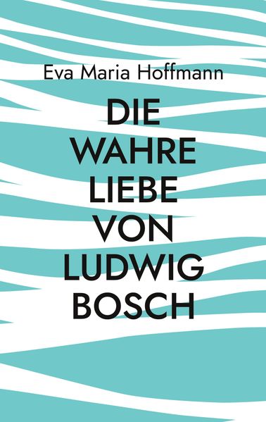 Cover von Die wahre Liebe von Ludwig Bosch