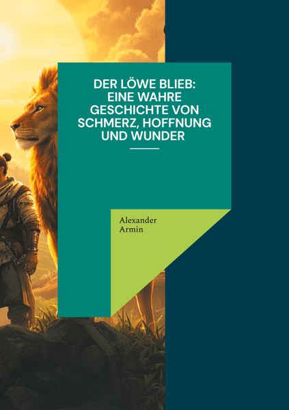 Cover von Der Löwe blieb Eine wahre Geschichte von Schmerz, Hoffnung und Wunder