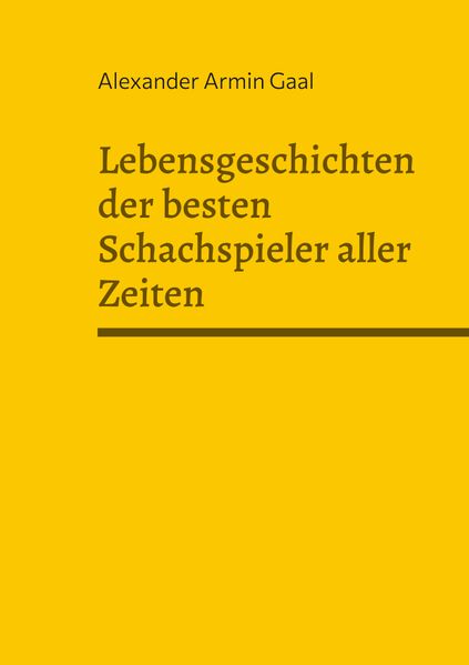 Cover von Lebensgeschichten der besten Schachspieler aller Zeiten