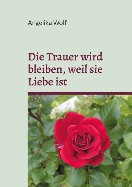 Cover von Die Trauer wird bleiben, weil sie Liebe ist