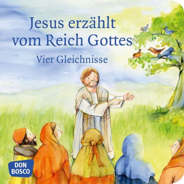 Cover von Jesus erzählt vom Reich Gottes. Vier Gleichnisse: Vom Sämann. Von der selbstwachsenden Saat. Vom Senfkorn. Vom Sauerteig.