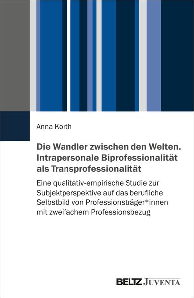Cover von Die Wandler zwischen den Welten – intrapersonale Biprofessionalität als Transprofessionalität