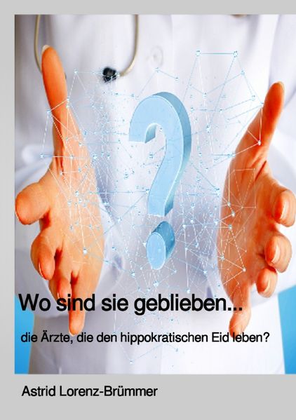 Cover von Wo sind sie geblieben? … die Ärzte, die den hippokratischen Eid noch leben