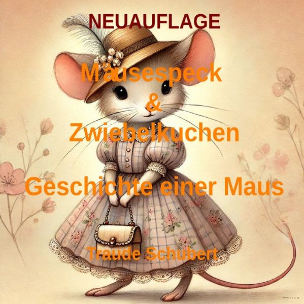 Cover von Mausespeck und Zwiebelkuchen/NEUAUFLAGE Mäusespeck & Zwiebelkuchen – Die Geschichte einer Maus
