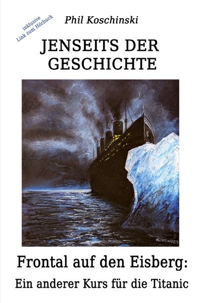 Cover von Jenseits der Geschichte/Jenseits der Geschichte – Frontal auf den Eisberg: Ein anderer Kurs für die Titanic