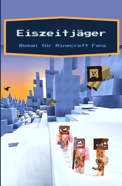 Cover von Eiszeitjäger – Ein Roman für Minecraft Fans