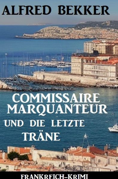 Cover von Commissaire Marquanteur und die letzte Träne: Frankreich Krimi