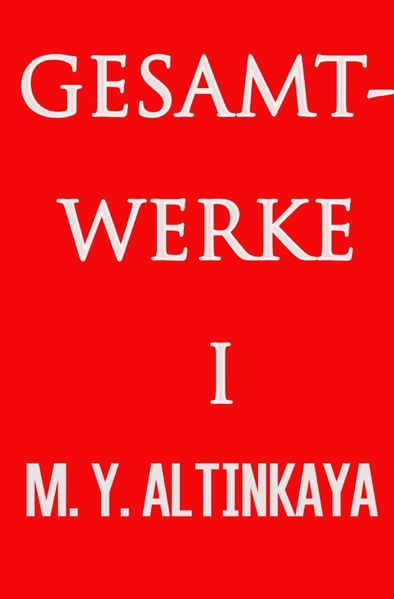 Cover von GESAMTWERKE I von M. Y. ALTINKAYA