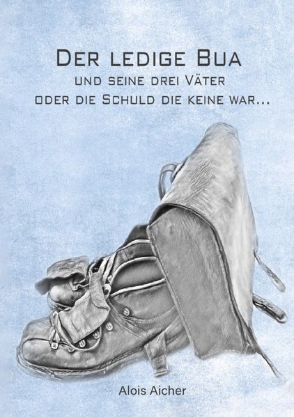 Cover von Der ledige Bua und seine drei Väter oder die Schuld die keine war