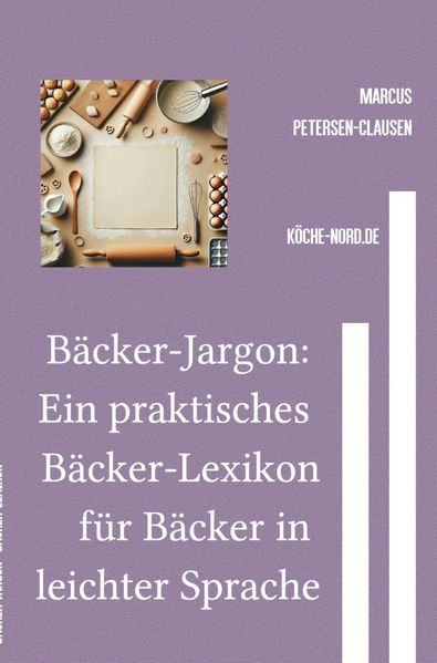 Cover von Bäcker-Jargon: Ein praktisches Bäcker-Lexikon für Bäcker in leichter Sprache