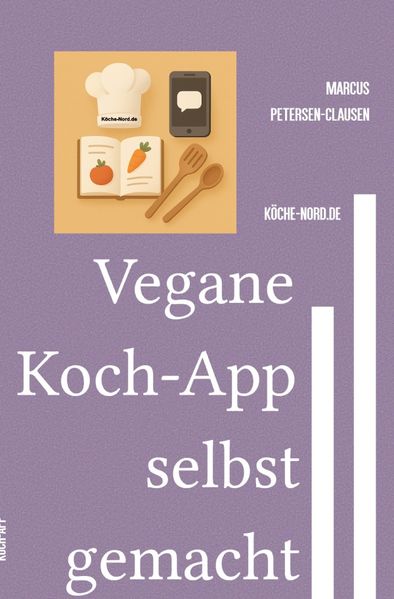 Cover von E-Mail & Web Mastery: Sicherheit und Kontrolle für Einsteiger/Vegane Koch-App selbst gemacht