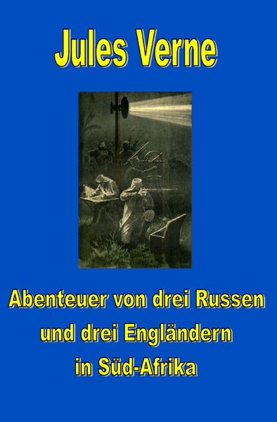 Cover von Jules Vernes außergewöhnliche Reiseromane/Abenteuer von drei Russen und drei Engländern in Süd-Afrika