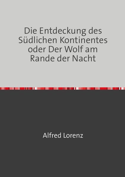 Cover von Die Entdeckung des Südlichen Kontinentes oder Der Wolf am Rande der Nacht