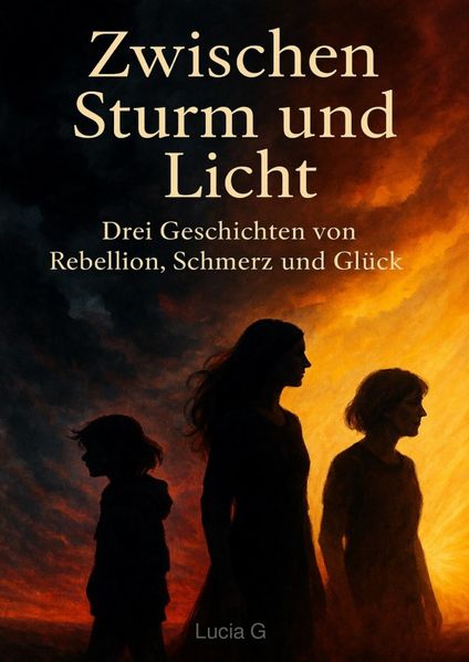 Cover von “Zwischen Sturm und Licht – Drei Geschichten von Rebellion, Schmerz und Glück”