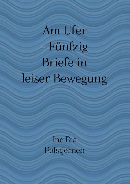 Cover von Am Ufer – Fünfzig Briefe in leiser Bewegung
