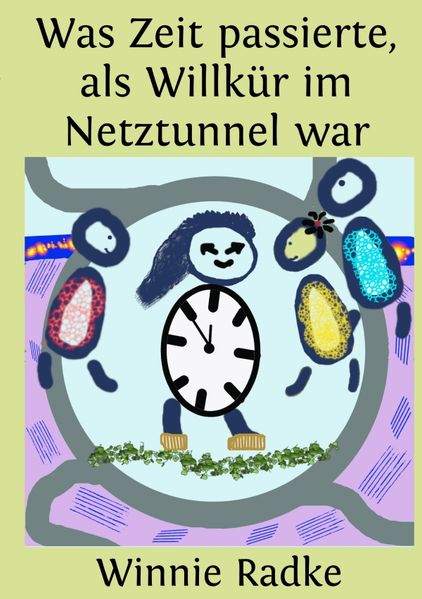 Cover von Was Zeit passierte, als Willkür im Netztunnel war