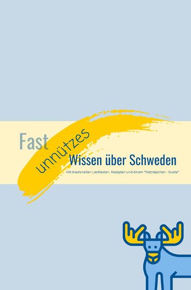 Cover von Fast unnützes Wissen über Schweden – mit tradionellen Liedtexten, Rezepten und einem “Fettnäpchen – Guide“