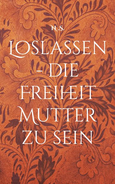 Cover von Loslassen – die Freiheit Mutter zu sein