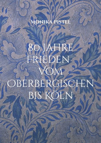 Cover von 80 Jahre Friede Vom Oberbergischen bis Köln