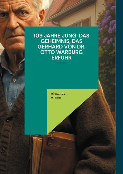 Cover von 109 Jahre jung: Das Geheimnis, das Gerhard von Dr. Otto Warburg erfuhr