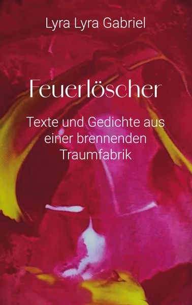 Cover von Feuerlöscher – Texte und Gedichte aus einer brennenden Traumfabrik