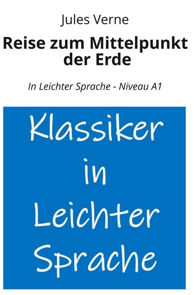 Cover von Reise zum Mittelpunkt der Erde: In Leichter Sprache – Niveau A1