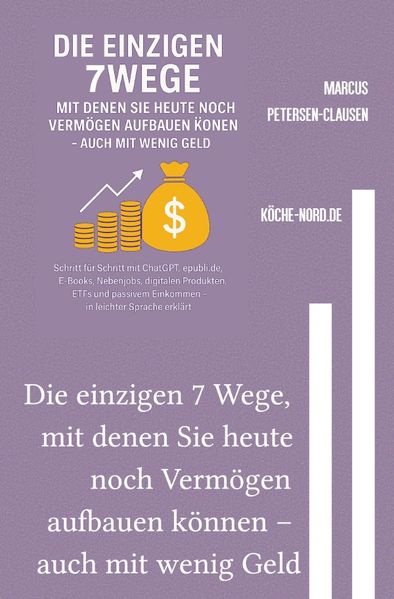 Cover von Finanzen & E-Commerce/Die einzigen 7 Wege, mit denen Sie heute noch Vermögen aufbauen können – auch mit wenig Geld