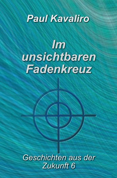 Cover von Geschichten aus der Zukunft/Im unsichtbaren Fadenkreuz