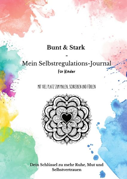 Cover von Natürlich wachsen – Eltern Herz Reihe, Raus aus der Windelfalle, …/Bunt & Stark – Mein Selbstregulations-Journal für Kinder: Mit viel Platz zum Malen, Schreiben und Fühlen