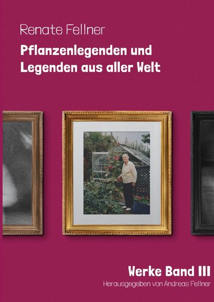 Cover von Renate Fellner Werke/Pflanzenlegenden und Legenden aus aller Welt