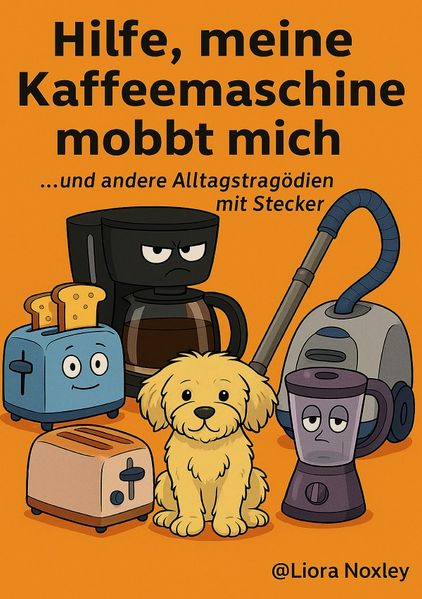 Cover von Hilfe, meine Kaffeemaschine mobbt mich – und andere Alltagstragödien mit Stecker